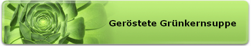 Ger�stete Gr�nkernsuppe