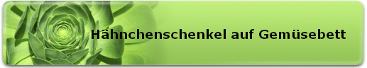 H�hnchenschenkel auf Gem�sebett