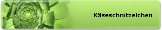 K�seschnitzelchen