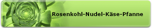 Rosenkohl-Nudel-Kse-Pfanne